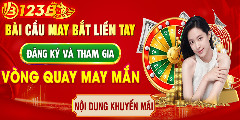 Tham gia chương trình Vòng Quay May Mắn của nhà cái 123B | Bài cầu may bắt liền tay!