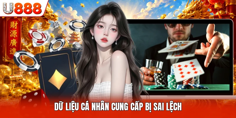 Dữ liệu cá nhân cung cấp bị sai lệch