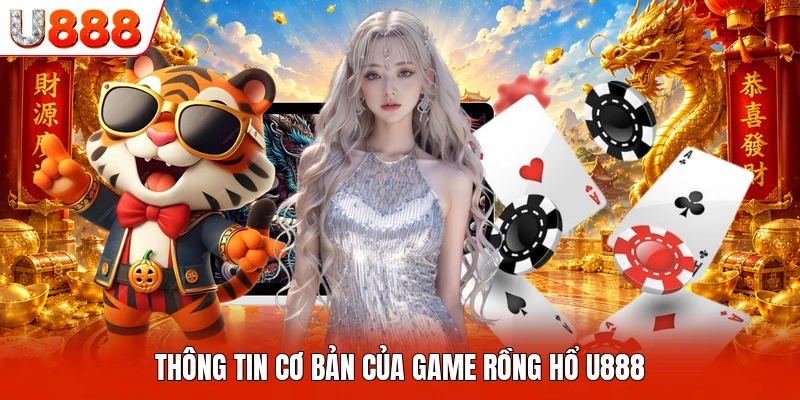 Thông tin cơ bản của game Rồng Hổ U888